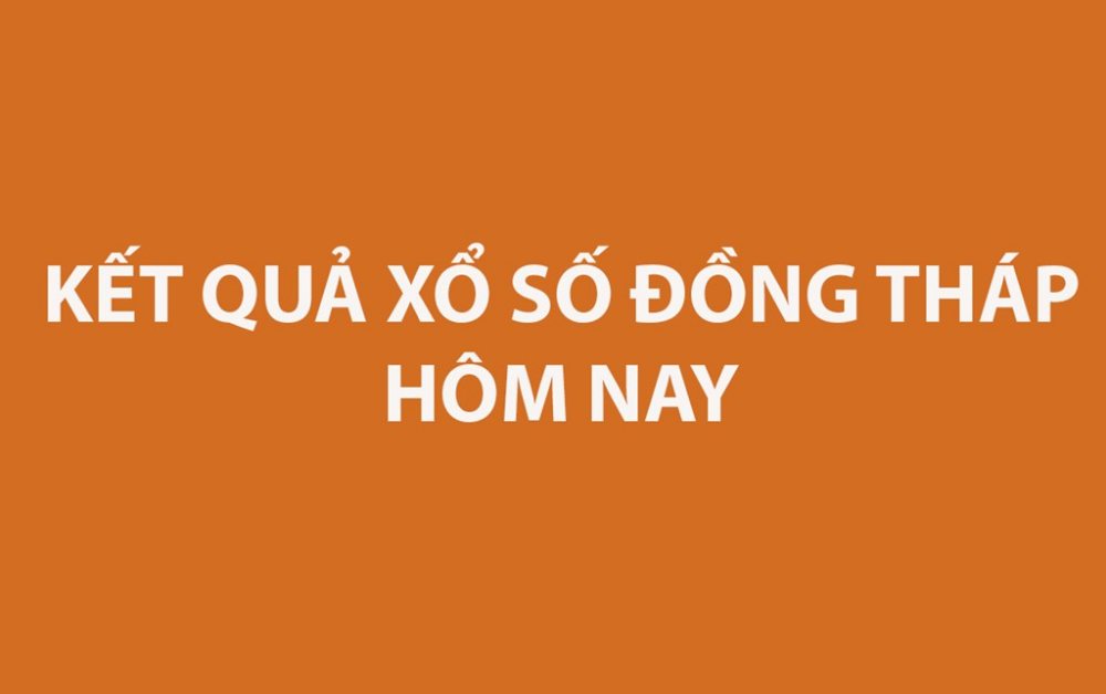 Kết quả xổ số Đồng Tháp hôm nay 1/6/2026 - XSDT ngày 1/6 - XSDT 1/6