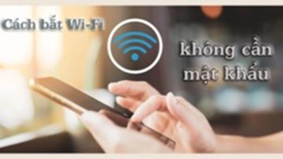 Cách bắt Wifi miễn phí mà không cần mật khẩu trên điện thoại đơn giản ai cũng làm được