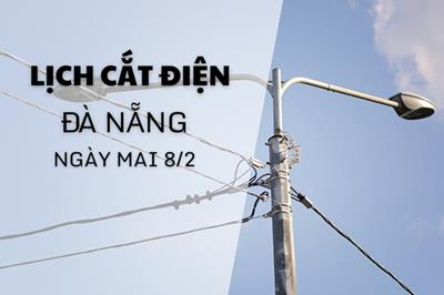 Lịch cắt điện Đà Nẵng ngày mai 8/2 cập nhật mới nhất