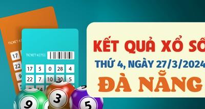 XSDNA 27/3 - Kết quả xổ số Đà Nẵng hôm nay ngày 27/3/2024 - KQXSDNA ngày 27 tháng 3
