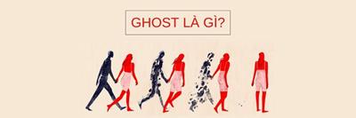 Ghost là gì? Như thế nào là Bị ghost? Ghosting là gì trong tình yêu?