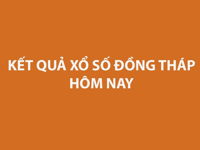 Kết quả xổ số Đồng Tháp hôm nay 24/8/2026 - XSDT ngày 24/8 - XSDT 24/8