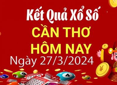 XSCT 27/3 - Kết quả xổ số Cần Thơ hôm nay 27/3/2024 - KQXSCT ngày 27/3