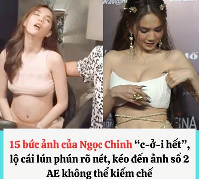 Top 15 ảnh của Ngọc Chinh “c.ởi s.ạch”, lộ cái lún phún rõ nét, kéo đến ảnh số 2 AE không thể kiếm chế