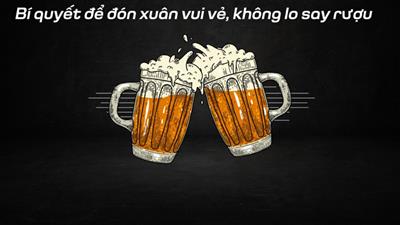 Bí quyết chống say rượu an toàn dịp Tết ai cũng nên biết