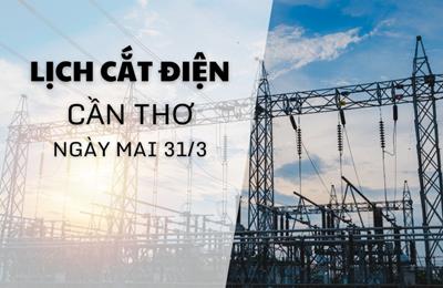 Lịch cắt điện Cần Thơ ngày mai 31/3 cập nhật mới nhất