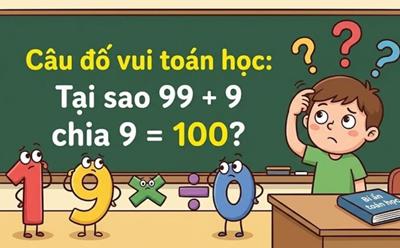 Tại sao 99 + 9 chia 9 = 100? Câu đố Toán học khiến nhiều người bối rối