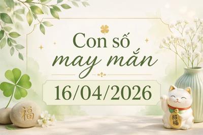 Con số may mắn hôm nay ngày 16/04/2026: Vận may gõ cửa từng cung mệnh