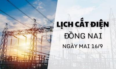Lịch cắt điện Đồng Nai ngày 16/9/2025 cập nhật mới nhất