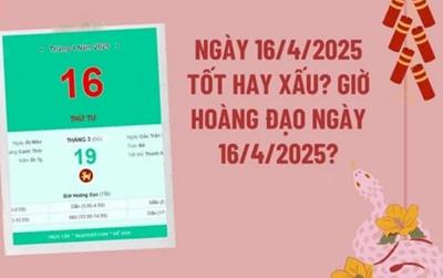 Dự đoán kết quả ngày 16 tháng 4 năm 2025 tốt hay xấu? Giờ hoàng đạo ngày 16 4 2025 tài lộc? Xem ngày tốt xấu ngày 16 4 2025?