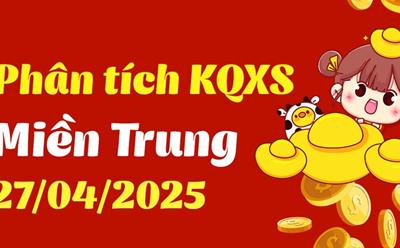 Phân tích XSMT 27/4 - Thống kê Xổ Số Miền Trung 27/4/2025