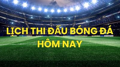 Lịch thi đấu bóng đá hôm nay ngày 28/4/2026