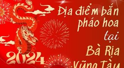 9 Địa Điểm bắn pháo hoa Tết Âm lịch 2024 tại Bà Rịa-Vũng Tàu ở đâu?