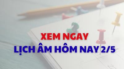 Xem lịch âm dương hôm nay 02/05