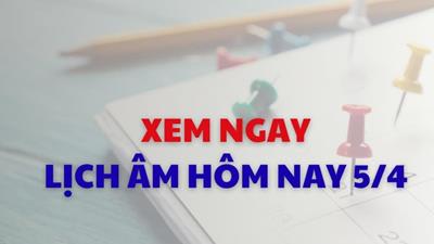 Xem lịch âm dương hôm nay 5/4