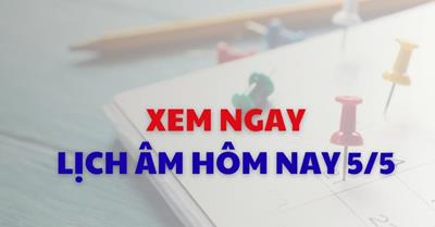 Xem lịch âm dương hôm nay 05/05