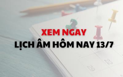 Xem ngay lịch âm dương hôm nay 13/7