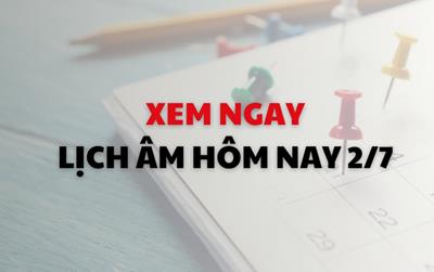 Xem ngay lịch âm dương hôm nay 2/7