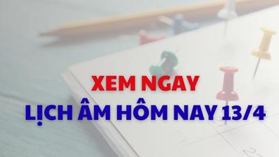 Xem ngay lịch âm dương hôm nay 13/04