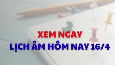 Xem lịch âm dương hôm nay 16/04