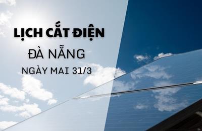 Lịch cắt điện Đà Nẵng ngày mai 31/3 cập nhật mới nhất