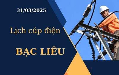 Lịch cúp điện hôm nay tại Bạc Liêu ngày 31/03/2025 cập nhật mới nhất