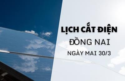 Lịch cắt điện Đồng Nai ngày mai 30/3 cập nhật mới nhất