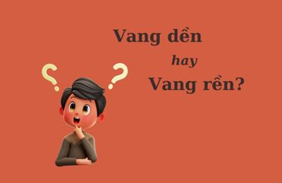 'Vang dền' hay 'vang rền' mới đúng chính tả?