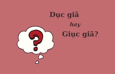 90% người nhầm lẫn: 'Dục giã' hay 'giục giã'?