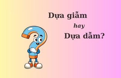 Thử thách Tiếng Việt: 'Dựa giẫm' hay 'dựa dẫm'?