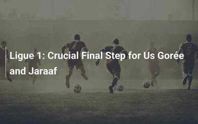 Ligue 1: Bước quyết định cho Us Gorée và Jaraaf