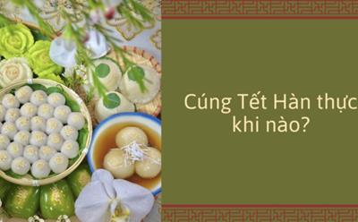 Cúng Tết Hàn thực 2025 vào ngày nào, giờ nào?