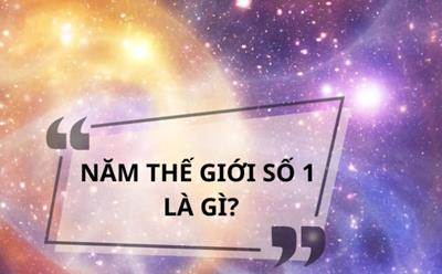 Năm thế giới số 1 là gì? Ngày bắt đầu, ý nghĩa của sự khởi đầu mới và cơ hội vàng
