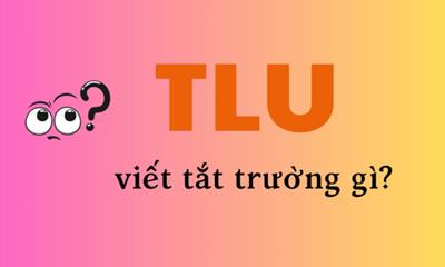 TLU là viết tắt của Đại học Thuỷ lợi hay Thăng Long?
