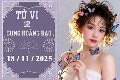 Tử vi 12 cung hoàng đạo hôm nay ngày 18/11/2025: Bọ Cạp vượng phát, Cự Giải hạnh phúc