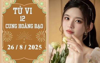 Tử vi 12 cung hoàng đạo ngày 26/8/2025: Song Tử chậm trễ, Cự Giải may mắn
