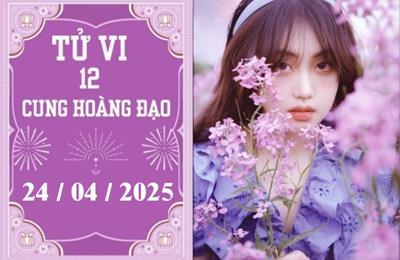 Tử vi 12 cung hoàng đạo ngày 24/4/2025: Kim Ngưu khởi sắc, Thiên Bình chậm trễ