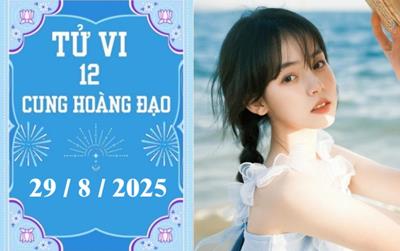 Tử vi 12 cung hoàng đạo ngày 29/8/2025: Song Tử thuận lợi, Cự Giải tích cực