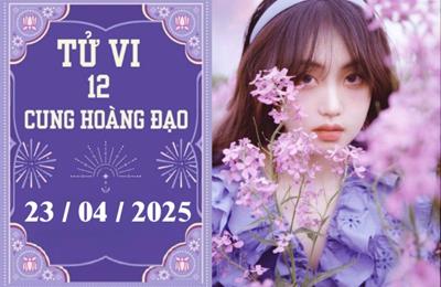 Tử vi 12 cung hoàng đạo ngày 23/04/2025: Song Tử nóng vội, Sư Tử may mắn