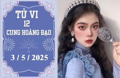 Tử vi 12 cung hoàng đạo ngày 3/5/2025: Song Tử nóng vội, Nhân Mã phát triển