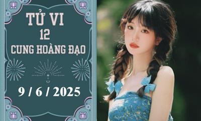 Tử vi 12 cung hoàng đạo ngày 9/6/2025: Cự Giải nóng vội, Nhân Mã khởi sắc