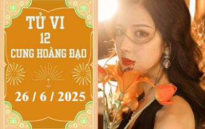 Tử vi 12 cung hoàng đạo hôm nay ngày 26/6/2025: Xử Nữ khó khăn, Nhân Mã thuận lợi