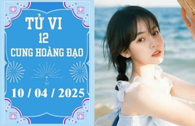 Tử vi ngày 10/04/2025 của 12 cung hoàng đạo: Cự Giải phát triển, Ma Kết khó khăn