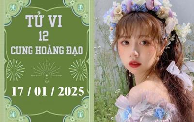 Tử vi ngày 17/01/2025 của 12 cung hoàng đạo: Kim Ngưu thuận lợi, Xử Nữ nóng vội