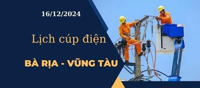 Cập nhật Lịch cúp điện hôm nay tại Bà Rịa - Vũng Tàu ngày 16/12/2024