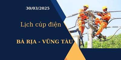 Lịch cúp điện hôm nay ngày 30/03/2025 tại Bà Rịa - Vũng Tàu cập nhật mới nhất