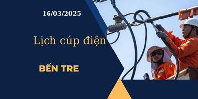 Lịch cúp điện hôm nay tại Bến Tre ngày 16/03/2025 cập nhật mới nhất