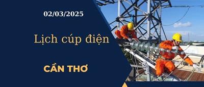 Lịch cúp điện hôm nay tại Cần Thơ ngày 02/03/2025 cập nhật mới nhất