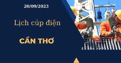Cập nhật Lịch cúp điện hôm nay tại Cần Thơ ngày 20/09/2023