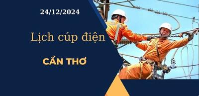 Lịch cúp điện hôm nay ngày 24/12/2024 tại Cần Thơ